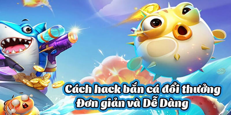 Các phương pháp hack game bắn cá ngày một phổ biến hơn